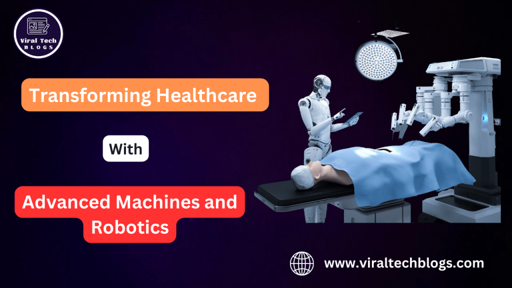 Transforming Healthcare with Advanced Machines and Robotics